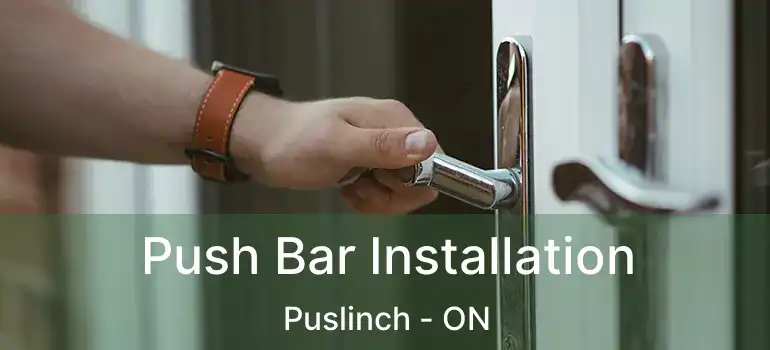  Push Bar Installation Puslinch - ON
