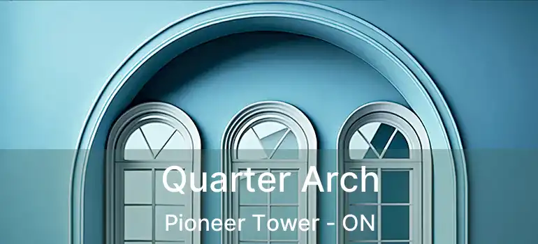  Quarter Arch Pioneer Tower - ON