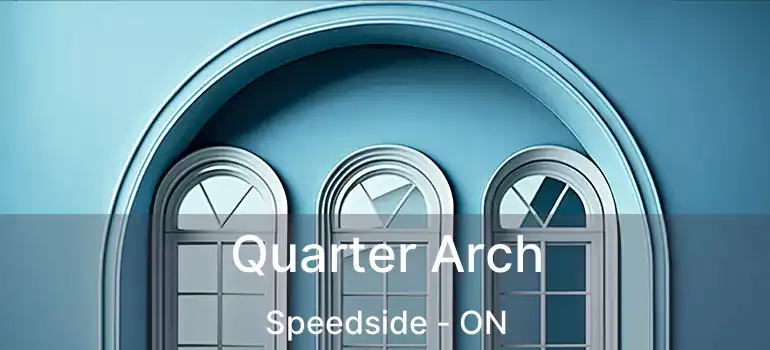  Quarter Arch Speedside - ON