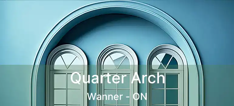  Quarter Arch Wanner - ON
