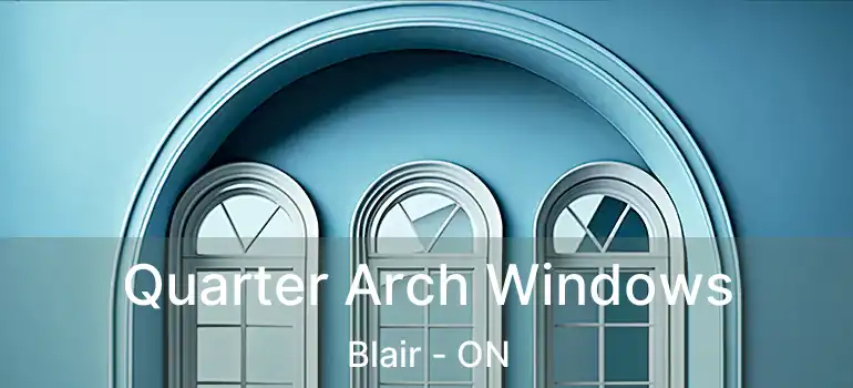  Quarter Arch Windows Blair - ON