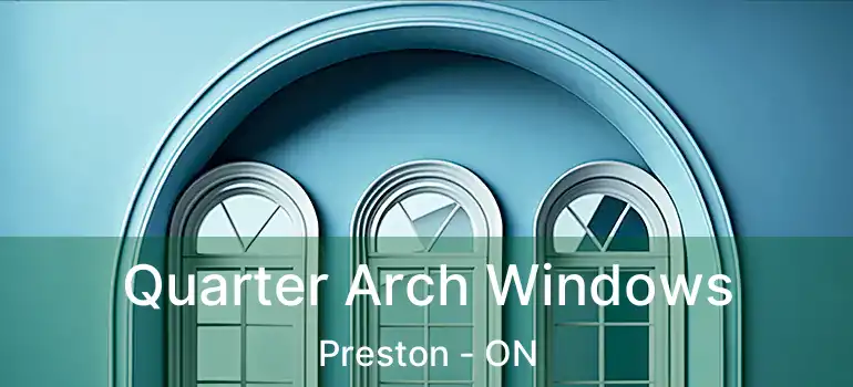  Quarter Arch Windows Preston - ON