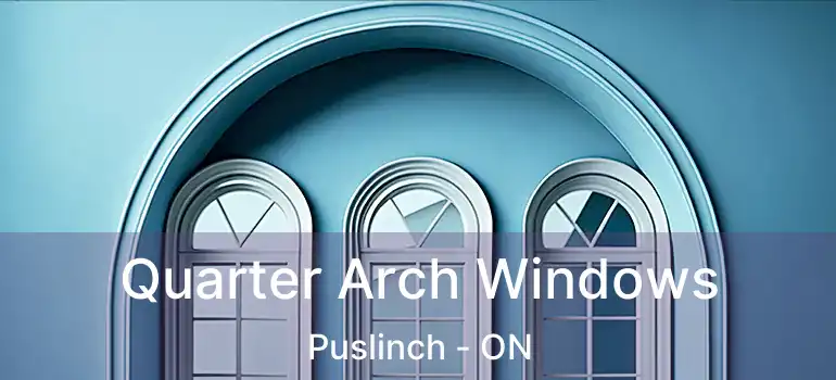  Quarter Arch Windows Puslinch - ON