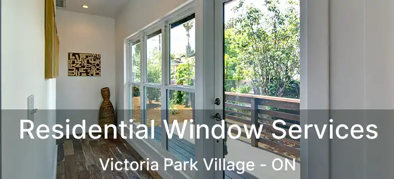  Residential Window Services Victoria Park Village - ON