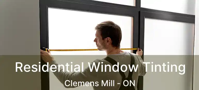  Residential Window Tinting Clemens Mill - ON