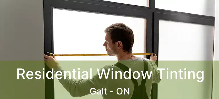  Residential Window Tinting Galt - ON