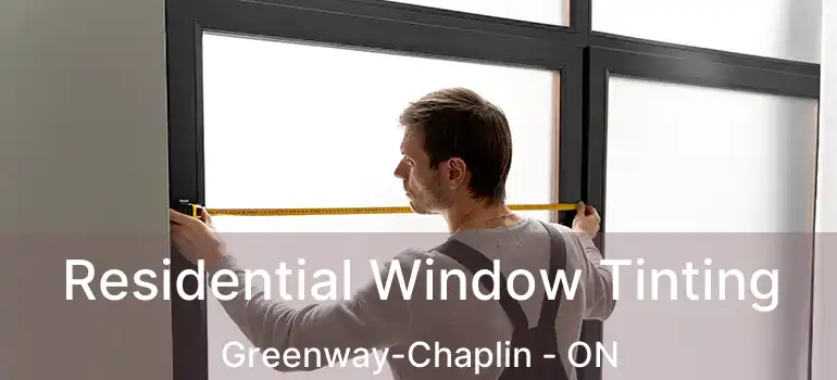  Residential Window Tinting Greenway-Chaplin - ON
