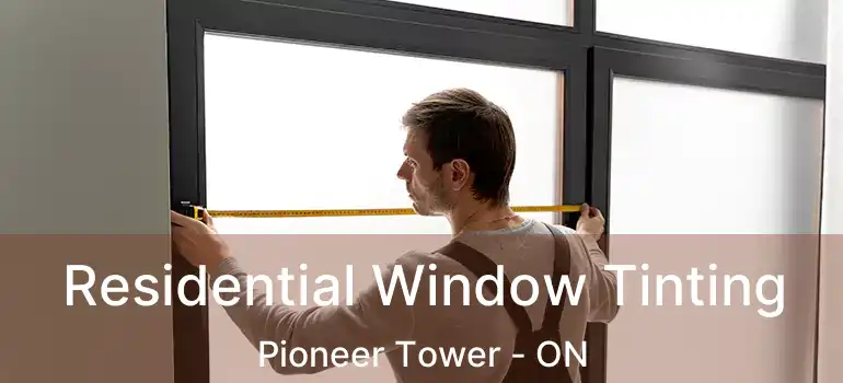  Residential Window Tinting Pioneer Tower - ON
