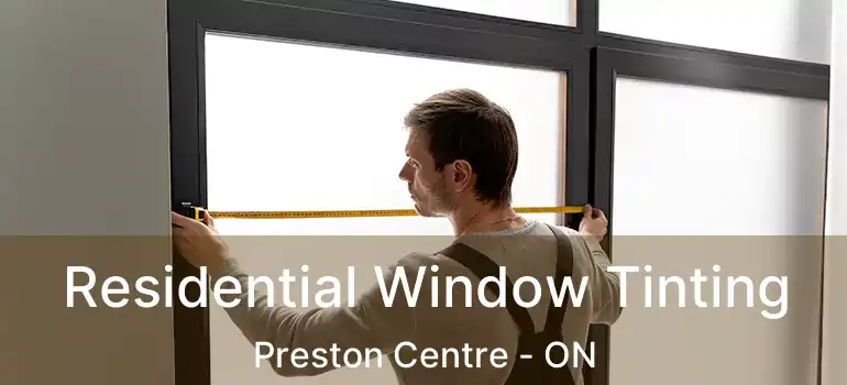  Residential Window Tinting Preston Centre - ON