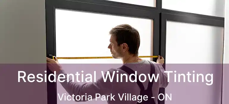  Residential Window Tinting Victoria Park Village - ON