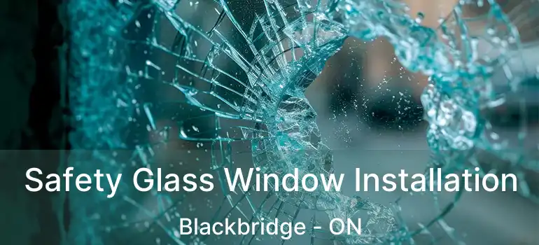  Safety Glass Window Installation Blackbridge - ON