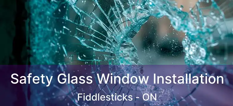  Safety Glass Window Installation Fiddlesticks - ON