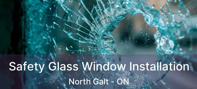  Safety Glass Window Installation North Galt - ON
