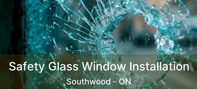  Safety Glass Window Installation Southwood - ON