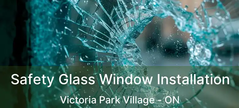  Safety Glass Window Installation Victoria Park Village - ON