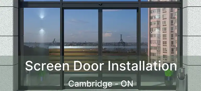  Screen Door Installation Cambridge - ON