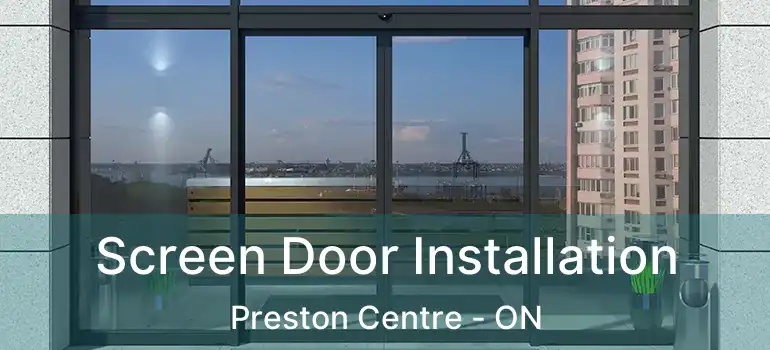  Screen Door Installation Preston Centre - ON