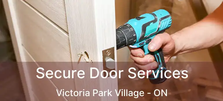  Secure Door Services Victoria Park Village - ON