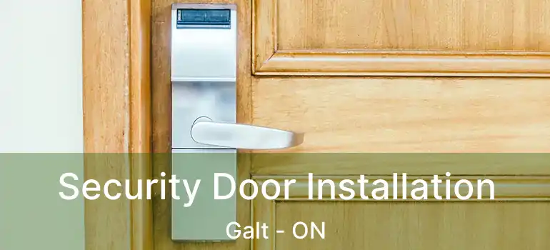  Security Door Installation Galt - ON