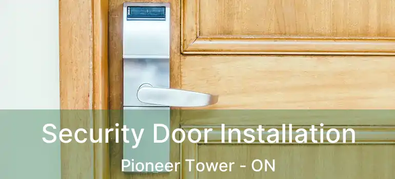  Security Door Installation Pioneer Tower - ON
