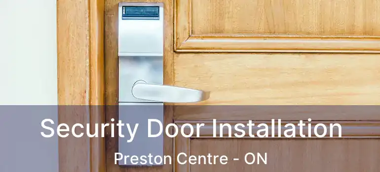  Security Door Installation Preston Centre - ON