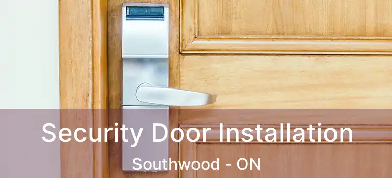  Security Door Installation Southwood - ON
