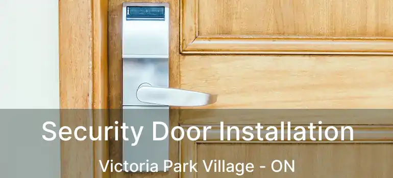  Security Door Installation Victoria Park Village - ON