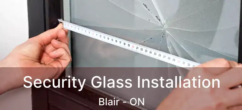  Security Glass Installation Blair - ON