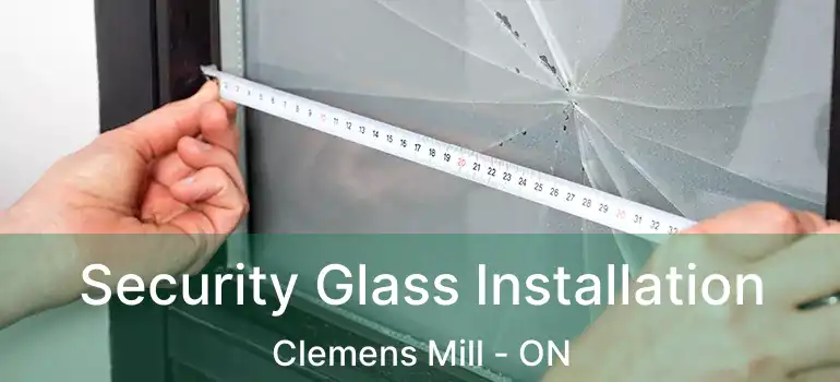  Security Glass Installation Clemens Mill - ON