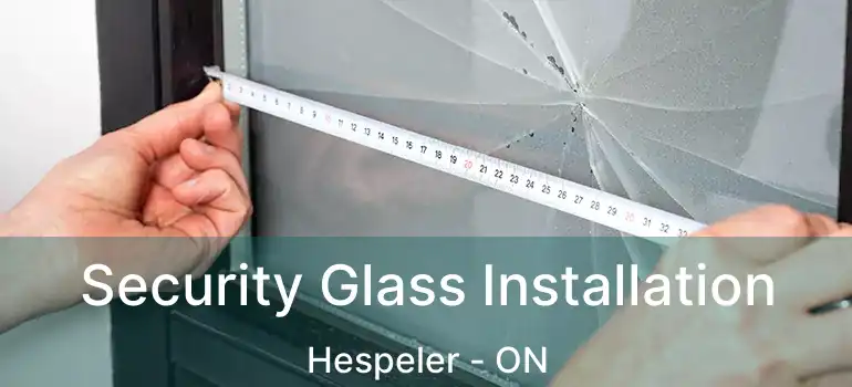 Security Glass Installation Hespeler - ON