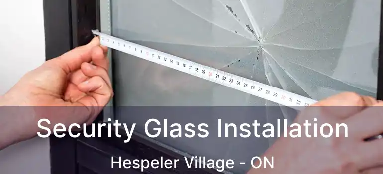  Security Glass Installation Hespeler Village - ON