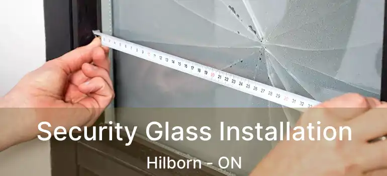  Security Glass Installation Hilborn - ON