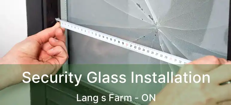  Security Glass Installation Lang s Farm - ON