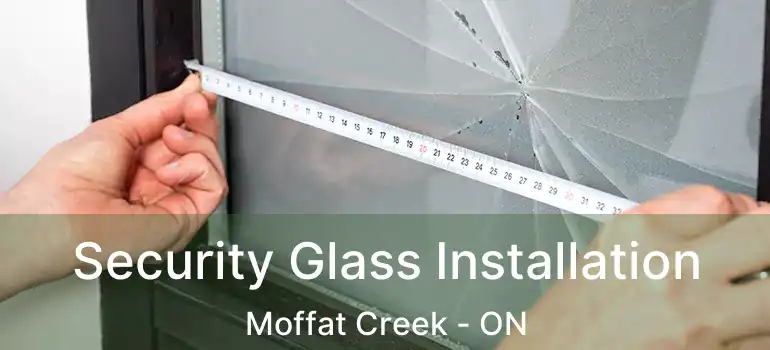  Security Glass Installation Moffat Creek - ON