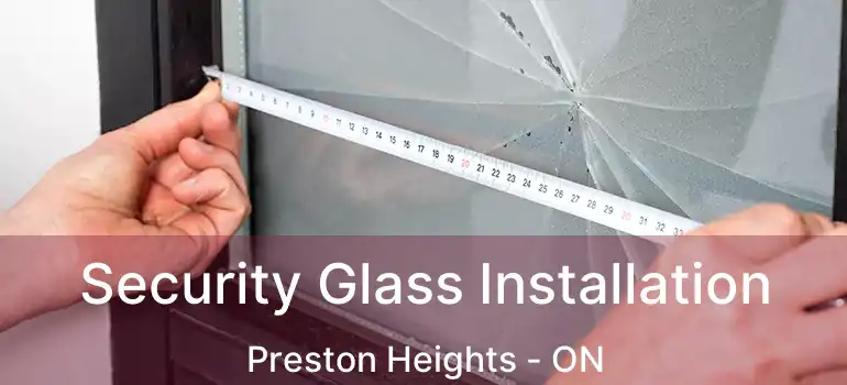  Security Glass Installation Preston Heights - ON