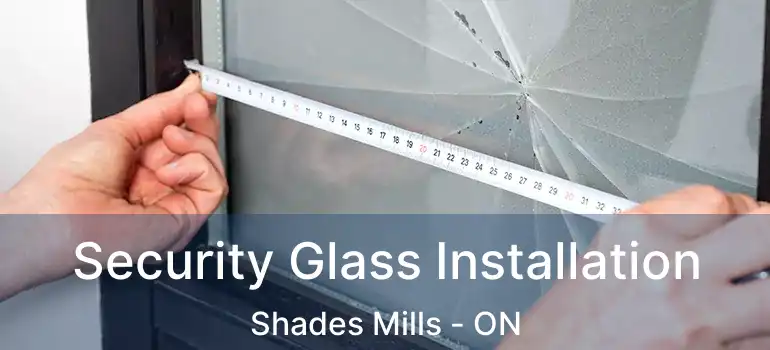  Security Glass Installation Shades Mills - ON