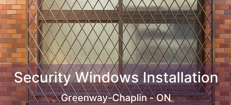  Security Windows Installation Greenway-Chaplin - ON