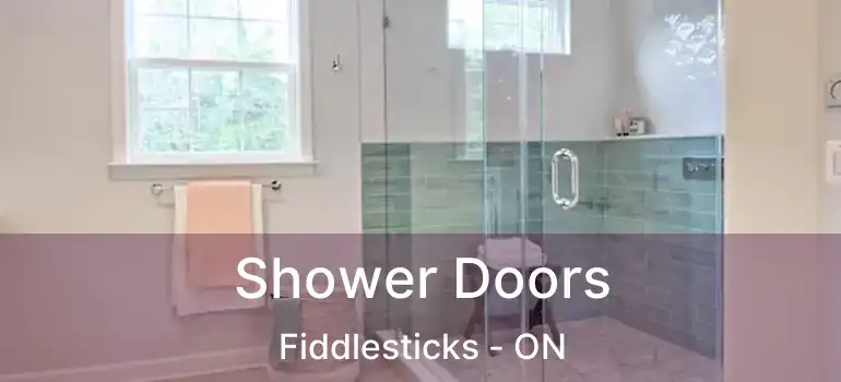  Shower Doors Fiddlesticks - ON