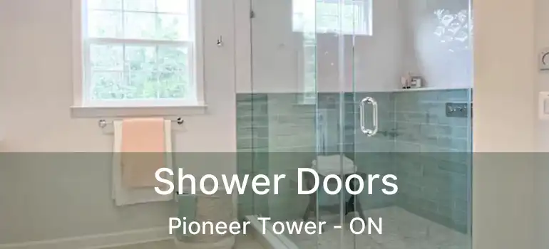  Shower Doors Pioneer Tower - ON