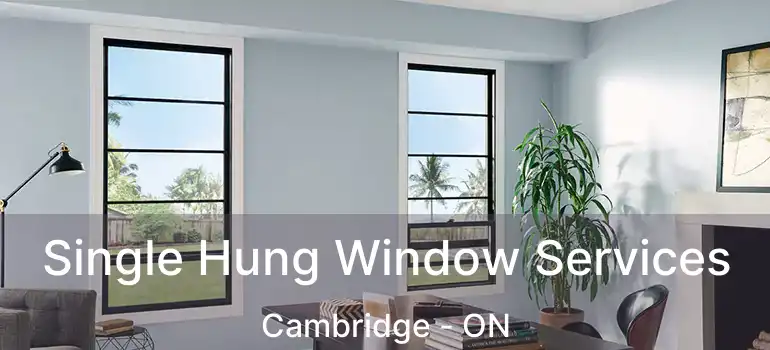  Single Hung Window Services Cambridge - ON