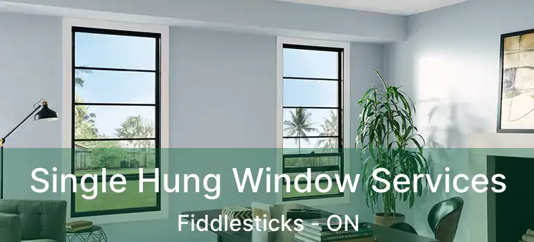  Single Hung Window Services Fiddlesticks - ON