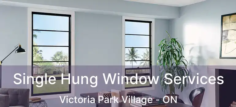  Single Hung Window Services Victoria Park Village - ON
