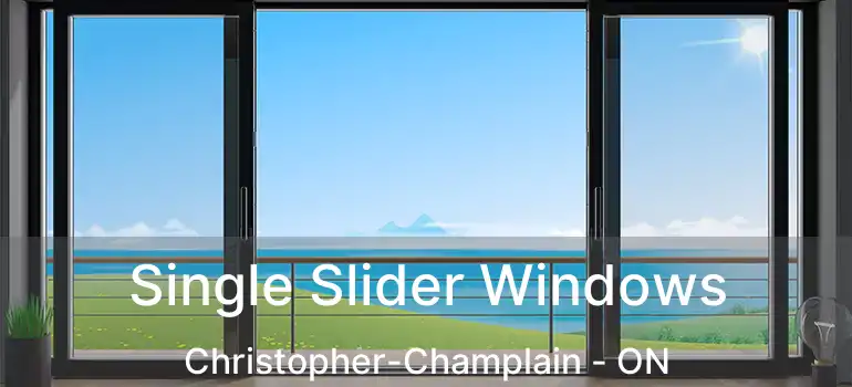  Single Slider Windows Christopher-Champlain - ON