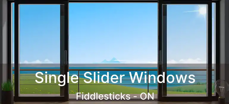  Single Slider Windows Fiddlesticks - ON