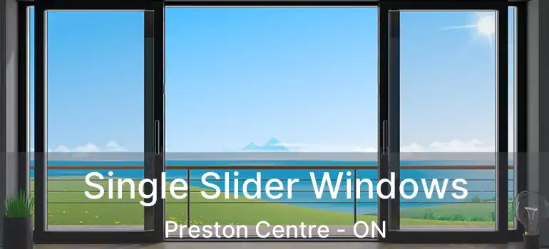 Single Slider Windows Preston Centre - ON