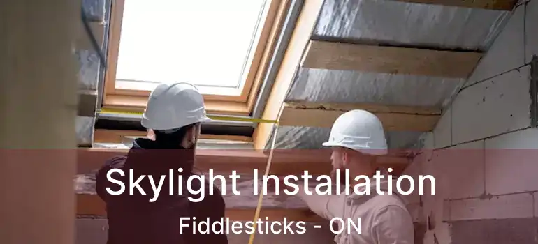  Skylight Installation Fiddlesticks - ON
