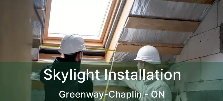  Skylight Installation Greenway-Chaplin - ON