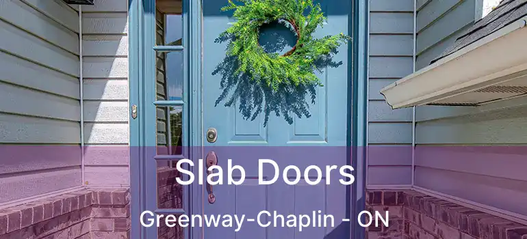  Slab Doors Greenway-Chaplin - ON