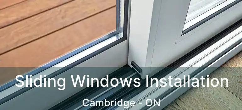  Sliding Windows Installation Cambridge - ON