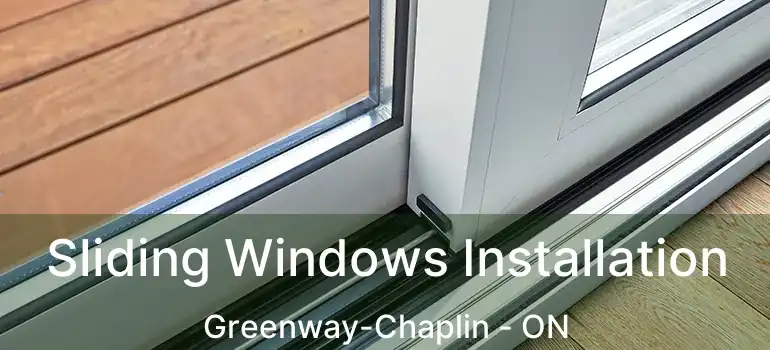  Sliding Windows Installation Greenway-Chaplin - ON